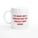 Never Had A Problem - Mug