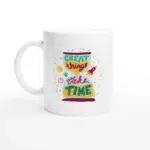 Great Things Take Time Mug