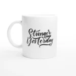 Stronger Than Yesterday Mug