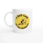 A Bad Case of the Mondays Mug