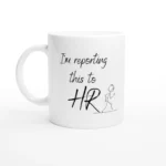 Reporting This To HR - Mug