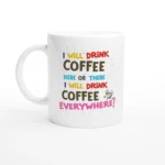 Drink Coffee Everywhere Mug