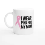Pink For My Mom Mug