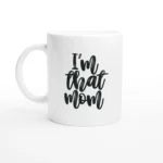 I'm That Mom Mug