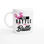 Her Battle Is My Battle Mug