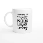 I Like You Today Mug