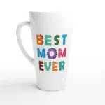 Best Mom Ever 17oz Latte Mug