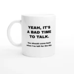 Bad Time To Talk Mug