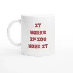 It Works If You Work It