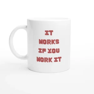 It Works If You Work It