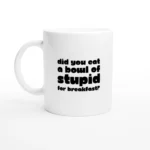 A Bowl of Stupid Ceramic Mug