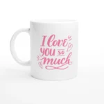 I Love You So Much Ceramic Mug