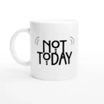 Not Today Ceramic Mug