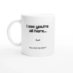I See You're All Here 11oz Ceramic Coffee Mug