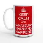 Keep Calm and Whatever Happens Happens 15oz Ceramic Mug - Bold Red & White Inspirational Drinkware