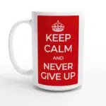 Keep Calm and Never Give Up 15oz Ceramic Mug - Bold Red & White Inspirational Design