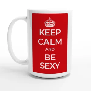 Keep Calm and Be Sexy 15oz Ceramic Mug - Bold Red & White Design for Your Daily Dose of Confidence