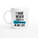I Have Never Faked A Sarcasm In My Life Ceramic Coffee Mug