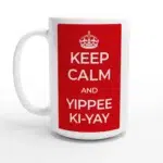Keep Calm and Yippee Ki-Yay 15oz Ceramic Mug