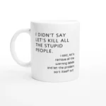All The Stupid People 11oz Ceramic Coffee Mug