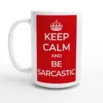 Keep Calm and Be Sarcastic 15oz Ceramic Mug - Bold Red Statement Drinkware for Witty Souls