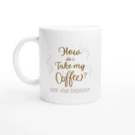 How Do I Take My Coffee? Very, Very Seriously - Ceramic Coffee Cup