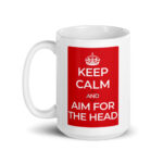 Keep Calm and Aim For The Head | White glossy 15oz Coffee Mug