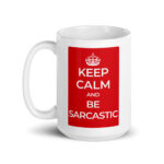 Keep Calm and Be Sarcastic | White glossy 15oz Coffee Mug