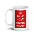 Keep Calm and Ignore Idiots | White glossy 15oz Coffee Mug