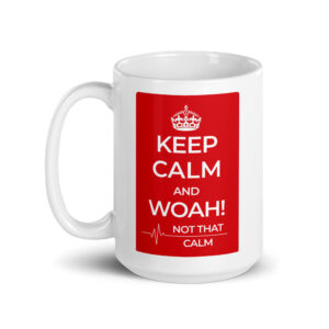 Keep Calm and Woah! Not That Calm | White glossy 15oz Coffee Mug