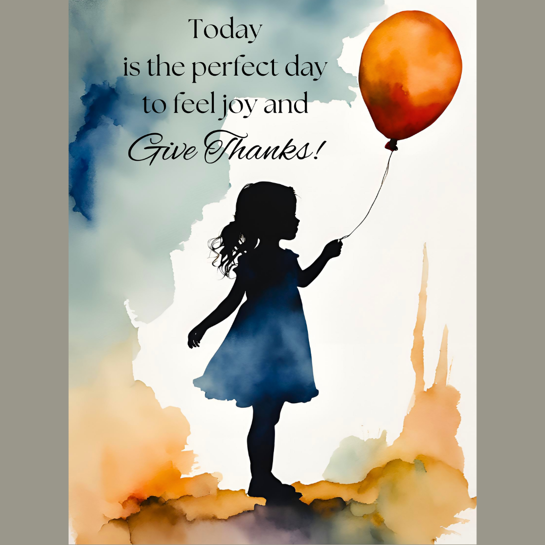 Watercolour poster of a little girl holding a balloon by a string. The words read; Today is the perfect day to feel joy and Give Thanks.