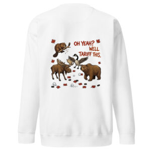 Oh Yeah? Well Tariff This – Patriotic Canadian Unisex Premium Sweatshirt