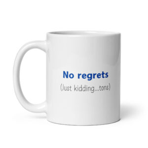 No Regrets - Glossy White Ceramic Coffee Mug
