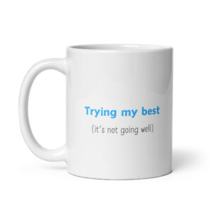 Trying My Best - Glossy White Ceramic Coffee Mug