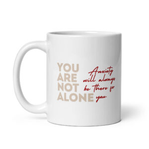 You Are Not Alone - Glossy White Ceramic Coffee Mug