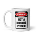 Warning: Not A Morning Person - White Ceramic Coffee Mug
