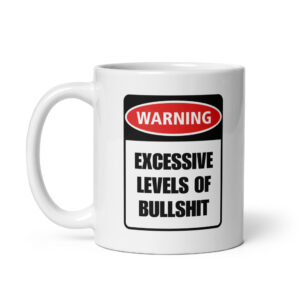 Warning: Excessive Levels of BS - White Ceramic Coffee Mug