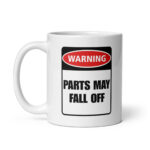 Warning: Parts May Fall Off - White Ceramic Coffee Mug