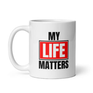 My Life Matters - White Glossy Ceramic Coffee Mug