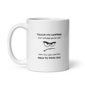 Don't Touch My Coffee - White Ceramic Coffee Mug