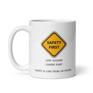 Safety First - White Ceramic Coffee Mug