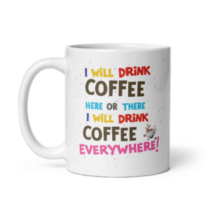 I Will Drink Coffee Her Or There - White Ceramic Coffee Mug