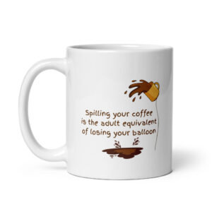 Spilling Your Coffee Is Like...White Ceramic Coffee Mug