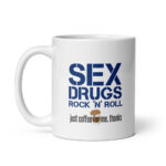 Sex Drugs Rock n Roll - White Glossy Ceramic Coffee Mug