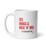 Sex Drugs & Rock N Roll or Tea - White Glossy Ceramic Mug