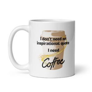I Need Coffee - White Glossy Ceramic Coffee Mug