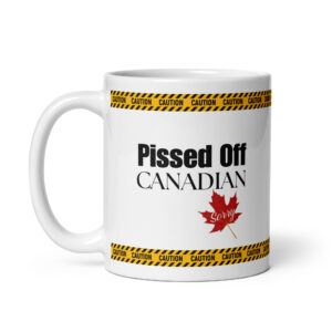 Glossy white ceramic coffee mug framed by yellow caution hazard tape featuring black text reading 'Pissed Off CANADIAN' above a red maple leaf with 'Sorry' written in cursive.