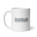 Gratitude Changes Everything - White Glossy Recovery Mug – Sobriety Gift