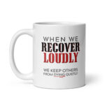 When We Recover Loudly - White Glossy Ceramic Recovery Mug – Advocacy Gift