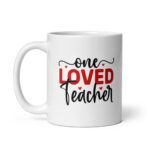 One Loved Teacher - White Glossy Ceramic Coffee Mug